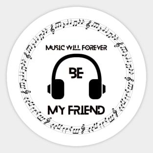 Music will forever be my friend Sticker